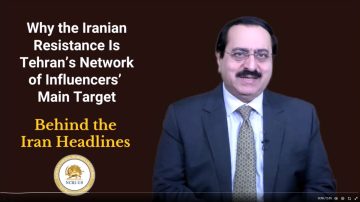 Why the Iranian Resistance Is Tehran’s Network of Influencers’ Main Target