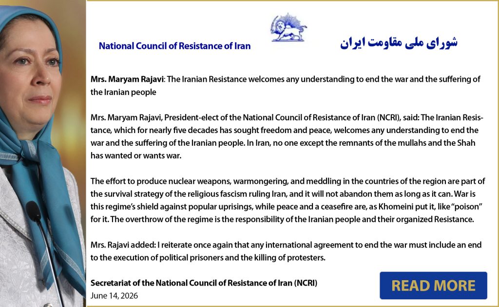 Maryam Rajavi: Iranian Resistance welcomes ending war & suffering, but any peace deal must stop executions of political prisoners & killing of protesters. Regime uses war as shield; overthrow is people's responsibility. (NCRI, June 14, 2026)